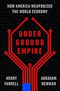 Underground Empire: How America Weaponized the World Economy