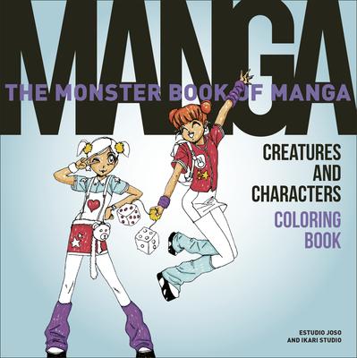 The Monster Book of Manga Creatures and Characters Coloring Book: An Artist's Guide to 73 Iconic Japanese Manga Archetypes―Gothic Fantasy and Sci-Fi