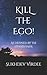 Kill The Ego!: As Defined By The Upanishads (I Am Consciousness)