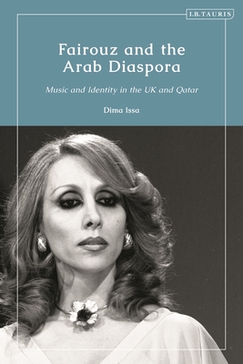 Fairouz and the Arab Diaspora: Music and Identity in the UK and Qatar (Hardcover)