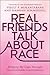 Real Friends Talk About Race by Yseult P. Mukantabana