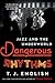 Dangerous Rhythms: Jazz and the Underworld – An Epic Story of Louis Armstrong, Al Capone, and Organized Crime in American Music History