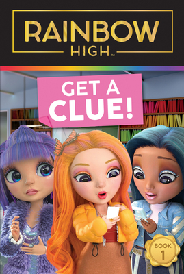 Rainbow High: Get a Clue!: A Fun Chapter Book about Fashion, Creativity, and Self Expression for Kids (Ages 6-10)