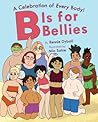 B Is for Bellies: A Joyous Rhyming Picture Book Celebrating Every Body for Kids (Ages 4-8) (A Celebration of Every Body!) B Is for Bellies: A Joyous Rhyming Picture Book Celebrating Every Body for Kids (Ages 4-8) (A Celebration of Every Body!)