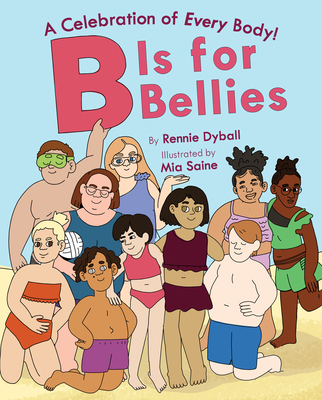 B Is for Bellies: A Joyous Rhyming Picture Book Celebrating Every Body for Children (Ages 4-8) (A Celebration of Every Body!)
