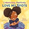 I Absolutely, Positively Love My Spots by Lid’ya C. Rivera