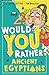 Would You Rather? Ancient E...