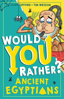 Would You Rather? Ancient Egyptians: A new illustrated children’s book on history, filled with hilarious facts (Paperback)