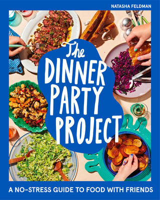 The Dinner Party Project: A No-Stress Guide to Food with Friends (Hardcover)