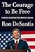 The Courage to Be Free: Florida’s Blueprint for America’s Revival – A Political Memoir of Winning Leadership and Conservative Governance