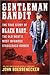 Gentleman Bandit: The True Story of Black Bart, the Old West's Most Infamous Stagecoach Robber