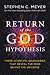 Return of the God Hypothesis: Three Scientific Discoveries That Reveal the Mind Behind the Universe