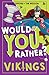 Would You Rather? Vikings: A new illustrated children’s book on history, filled with hilarious facts