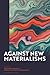 Against New Materialisms by Benjamin Boysen