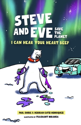 Steve and Eve Save the Planet: I Can Hear Your Heart Beep (Steve and Eve : climate adventure series)
