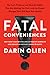 Fatal Conveniences: The Toxic Products and Harmful Habits That Are Making You Sick―and the Simple Changes That Will Save Your Health