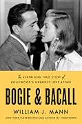 Bogie & Bacall: The Surprising True Story of Hollywood’s Greatest Love Affair