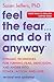Feel the Fear... and Do It Anyway: Dynamic Techniques for Turning Fear, Indecision, and Anger into Power, Action, and Love