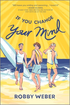 If You Change Your Mind: A Sweet and Funny YA LGBTQ+ Romance Set Over One Summer (Inkyard Press / Harlequin Teen)