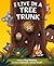 I Live in a Tree Trunk