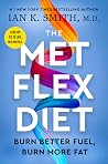The Met Flex Diet: Burn Better Fuel, Burn More Fat – A Medical Expert's Six-Week Metabolic Plan