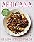 Africana: More than 100 Recipes and Flavors Inspired by a Rich Continent – A Vibrant Celebration of Traditional and Modern African Cooking for Home Cooks