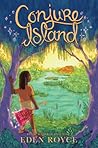 Conjure Island by Eden Royce Conjure Island by Eden Royce