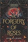 A Forgery of Roses by Jessica S. Olson