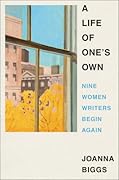 A Life of One's Own: Nine Women Writers Begin Again