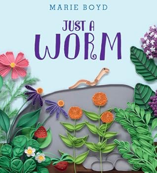 Just a Worm: A STEAM Picture Book About Nature, Interdependence, and Celebrating Individuality for Kids (Ages 4-8)