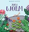 Just a Worm by Marie  Boyd