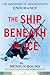 The Ship Beneath the Ice: The Discovery of Shackleton’s Endurance―The Inside Story of How the Endurance Was Found and a Tale of Survival Against the Odds in the Most Hostile Sea on Earth