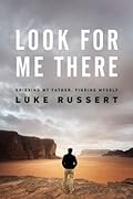 Look for Me There: Grieving My Father, Finding Myself