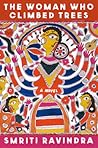 The Woman Who Climbed Trees by Smriti Ravindra