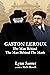 Gaston Leroux: The Man Behi...