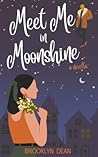 Meet Me in Moonshine: a novella (Moonshine Romance) Meet Me in Moonshine: a novella (Moonshine Romance)