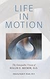 Life in Motion: The Osteopathic Vision of Rollin E. Becker, DO (The Works of Rollin E. Becker, Do)