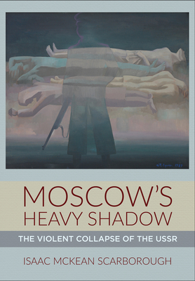 Moscow's Heavy Shadow: The Violent Collapse of the USSR (Hardcover)