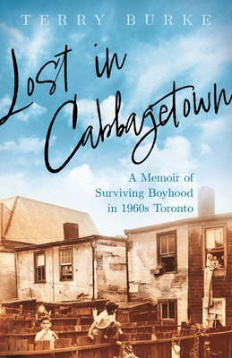 Lost in Cabbagetown: A Memoir of Surviving Boyhood in 1960s Toronto (Paperback)