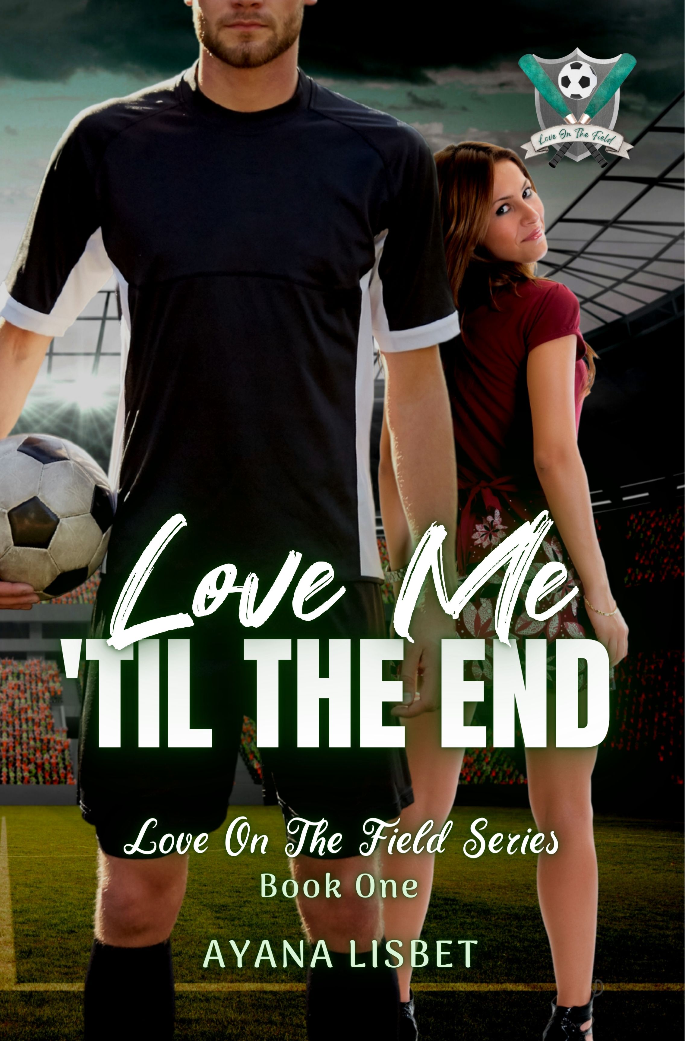 Love Me 'Til The End (Love On The Field, #1)