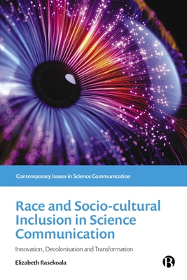 Race and Sociocultural Inclusion in Science Communication: Innovation, Decolonisation, and Transformation (Contemporary Issues in Science Communication)