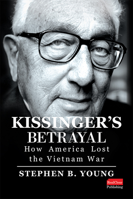 Kissinger's Betrayal: How America Lost the Vietnam War (Hardcover)