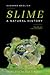 Slime: A Natural History