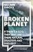 Broken Planet: If There's a God, Then Why Are There Natural Disasters and Diseases?