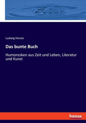 Das bunte Buch: Humoresken aus Zeit und Leben, Literatur und Kunst (German Edition)