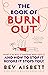 The Book of Burnout: What it is, why it happens, who gets it, and how to stop it before it stops you!