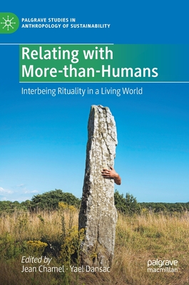 Relating with More-than-Humans: Interbeing Rituality in a Living World (Palgrave Studies in Anthropology of Sustainability)