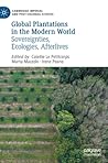 Global Plantations in the Modern World: Sovereignties, Ecologies, Afterlives (Cambridge Imperial and Post-Colonial Studies)