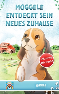Moggele entdeckt sein neues Zuhause: Mutmachgeschichten für Kinder ab 3 Jahren. inkl. Hörbuch! Gute Nacht Geschichten für Kindergartenkinder. Mehr ... inspirierende Geschichten! (German Edition)