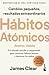Hábitos Atómicos by James Clear